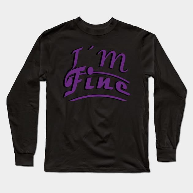 I"m Fine Long Sleeve T-Shirt by WKnshop